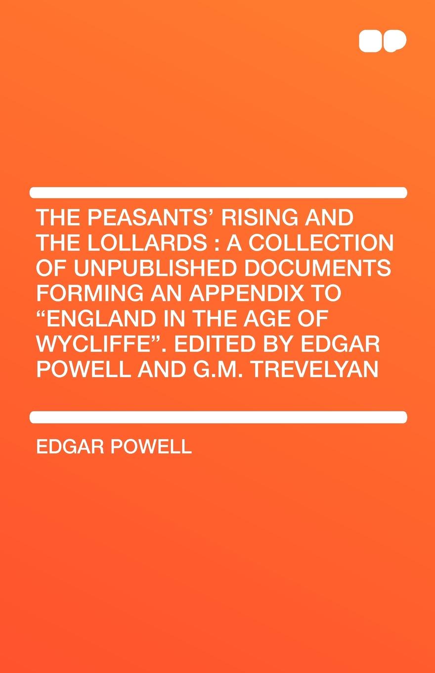The Peasants` Rising and the Lollards. a Collection of Unpublished Documents Forming an Appendix to \