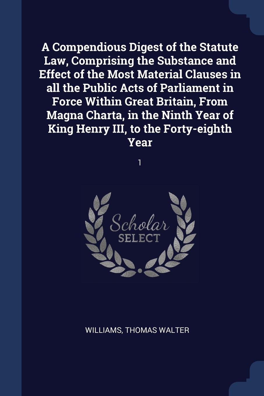 A Compendious Digest of the Statute Law, Comprising the Substance and Effect of the Most Material Clauses in all the Public Acts of Parliament in Force Within Great Britain, From Magna Charta, in the Ninth Year of King Henry III, to the Forty-eigh...
