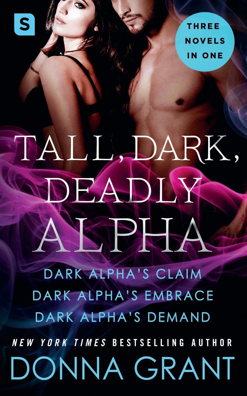 Alpha Dark. Embrace Alpha. Donna Grant Dark Alpha's Obsession. Kim Delayne-Tall Dark and Deadly..