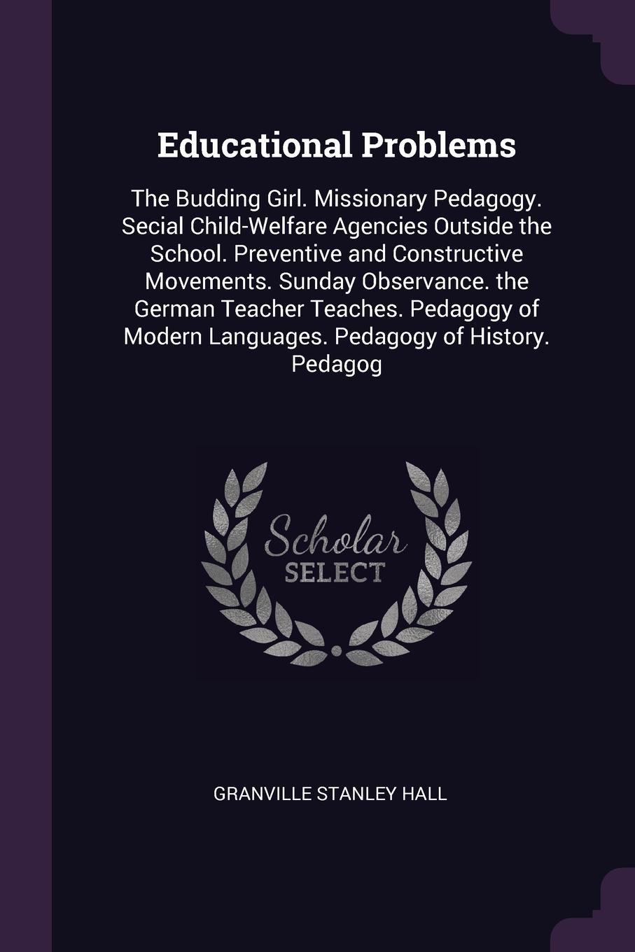 Educational Problems. The Budding Girl. Missionary Pedagogy. Secial Child-Welfare Agencies Outside the School. Preventive and Constructive Movements. Sunday Observance. the German Teacher Teaches. Pedagogy of Modern Languages. Pedagogy of History....