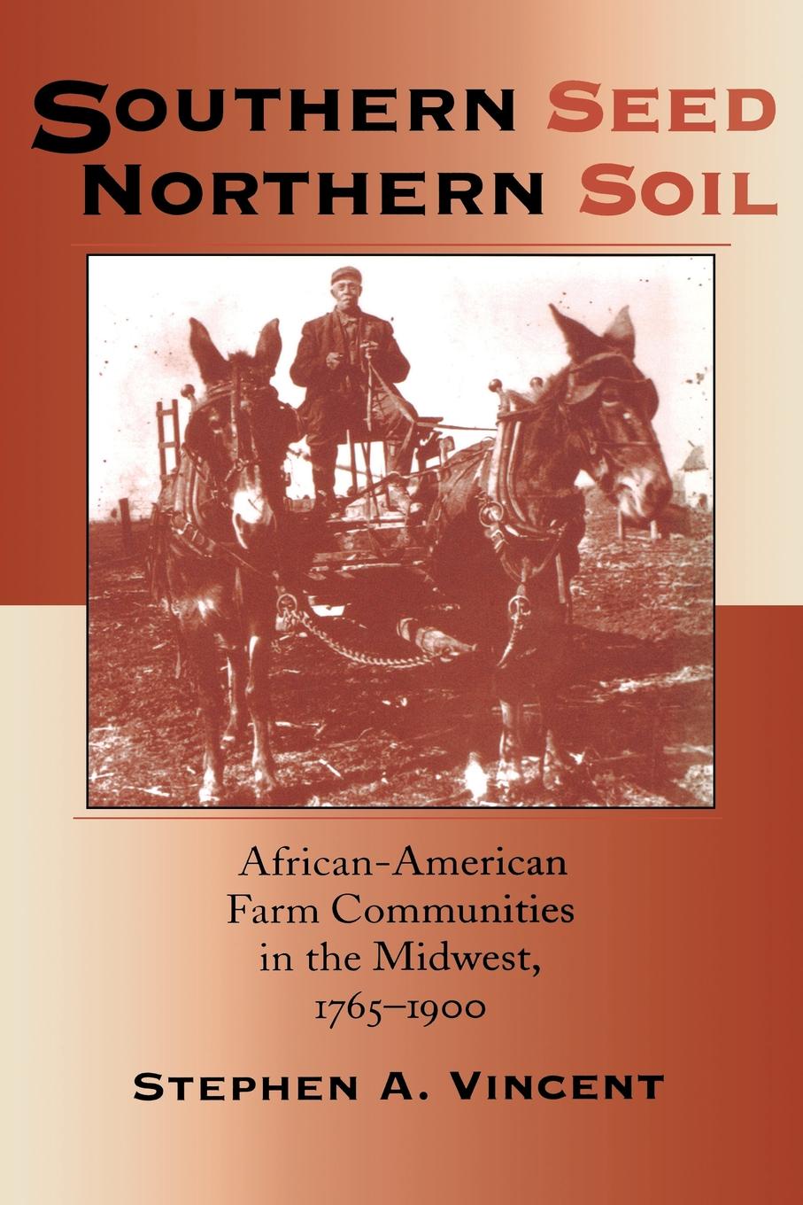 Southern Seed, Northern Soil. African-American Farm Communities in the Midwest, 1765-1900