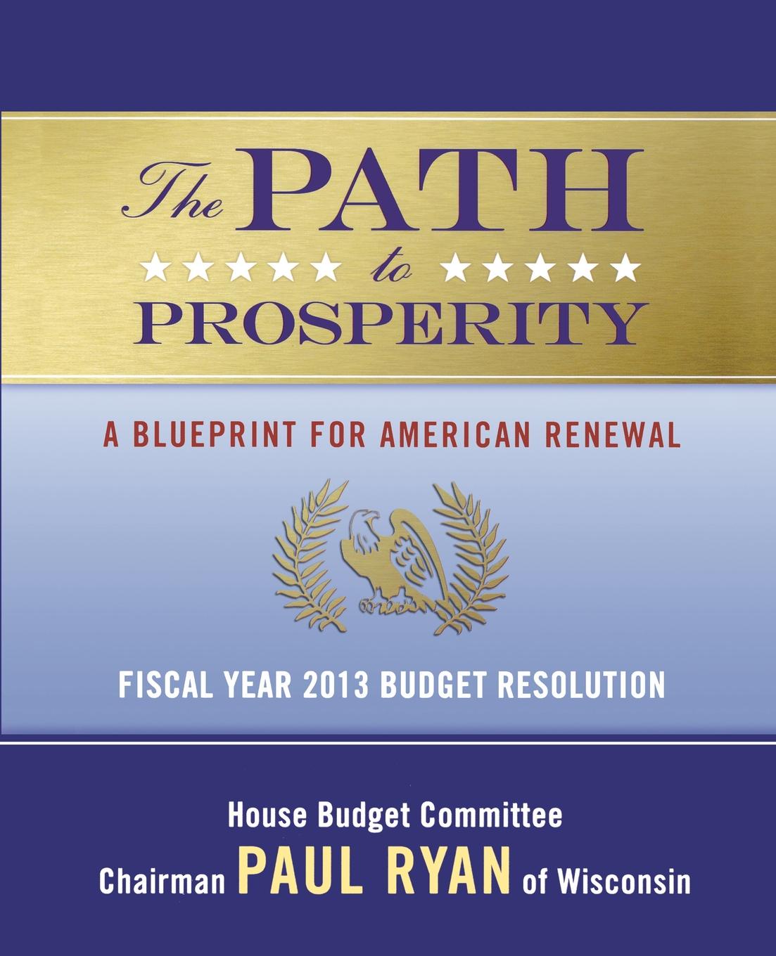 The Path to Prosperity. A Blueprint for American Renewal: Fiscal Year 2013 Budget Resolution