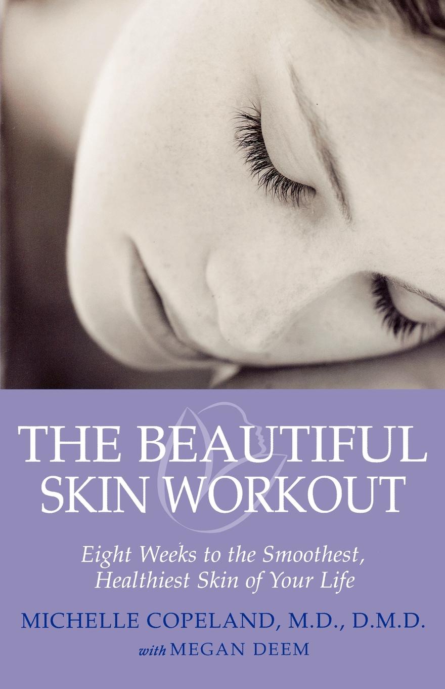 The Beautiful Skin Workout. Eight Weeks to the Smoothest, Healthiest Skin of Your Life