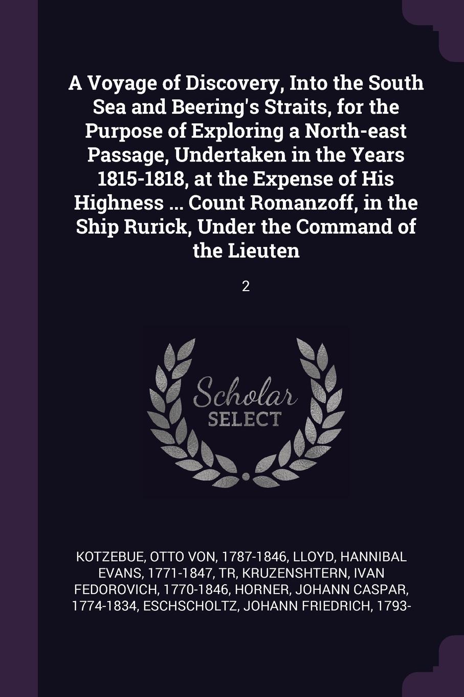 A Voyage of Discovery, Into the South Sea and Beering`s Straits, for the Purpose of Exploring a North-east Passage, Undertaken in the Years 1815-1818, at the Expense of His Highness ... Count Romanzoff, in the Ship Rurick, Under the Command of the...