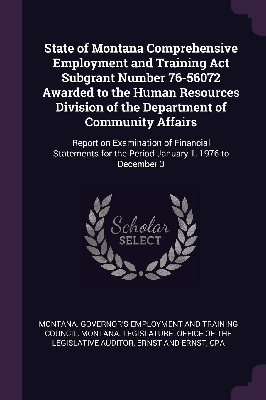 State of Montana Comprehensive Employment and Training Act Subgrant Number 76-56072 Awarded to the Human Resources Division of the Department of Community Affairs. Report on Examination of Financial Statements for the Period January 1, 1976 to Dec...