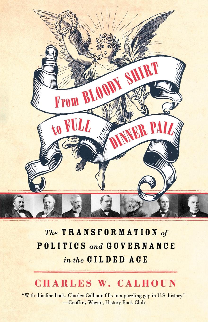 From Bloody Shirt to Full Dinner Pail. The Transformation of Politics and Governance in the Gilded Age