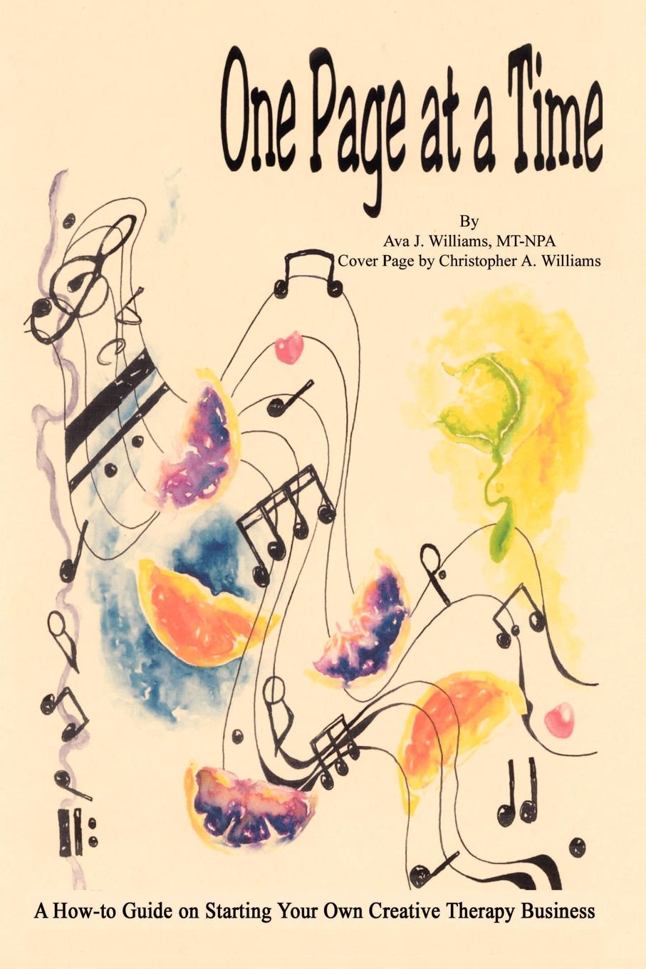 MT-NPA Ava J. Williams One Page at a Time. A How-to Guide on Starting Your Own Creative Therapy Business mt npa ava j williams one page at a time a how to guide on starting your own creative therapy business
