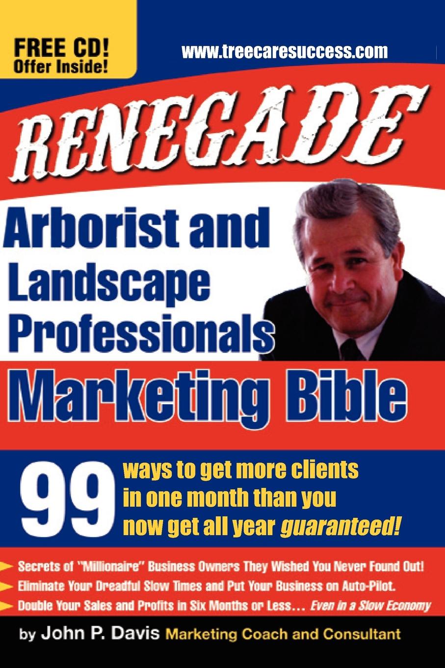 John P. Davis Renegade Marketing Bible for Tree and Landscaping Professionals. 99 Ways to Get More Clients in a Month Than You Get All Year get size
