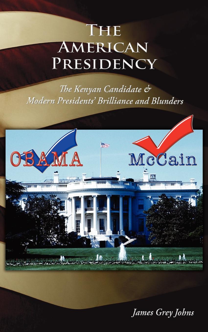 The American Presidency. The Kenyan Candidate & Modern Presidents Brilliance and Blunders