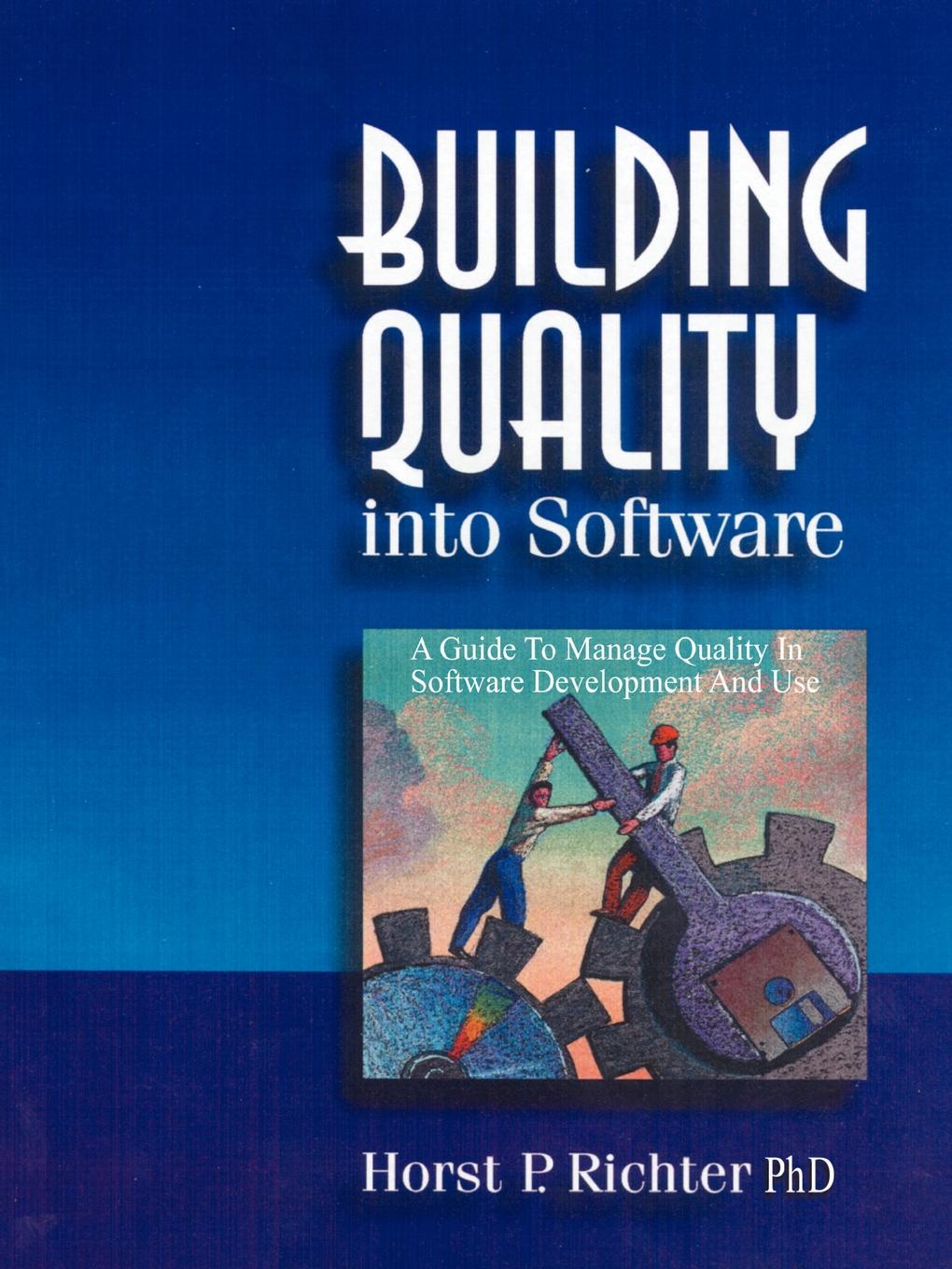 Building Quality Into Software. A Guide to Manage Quality in Software Development and Use