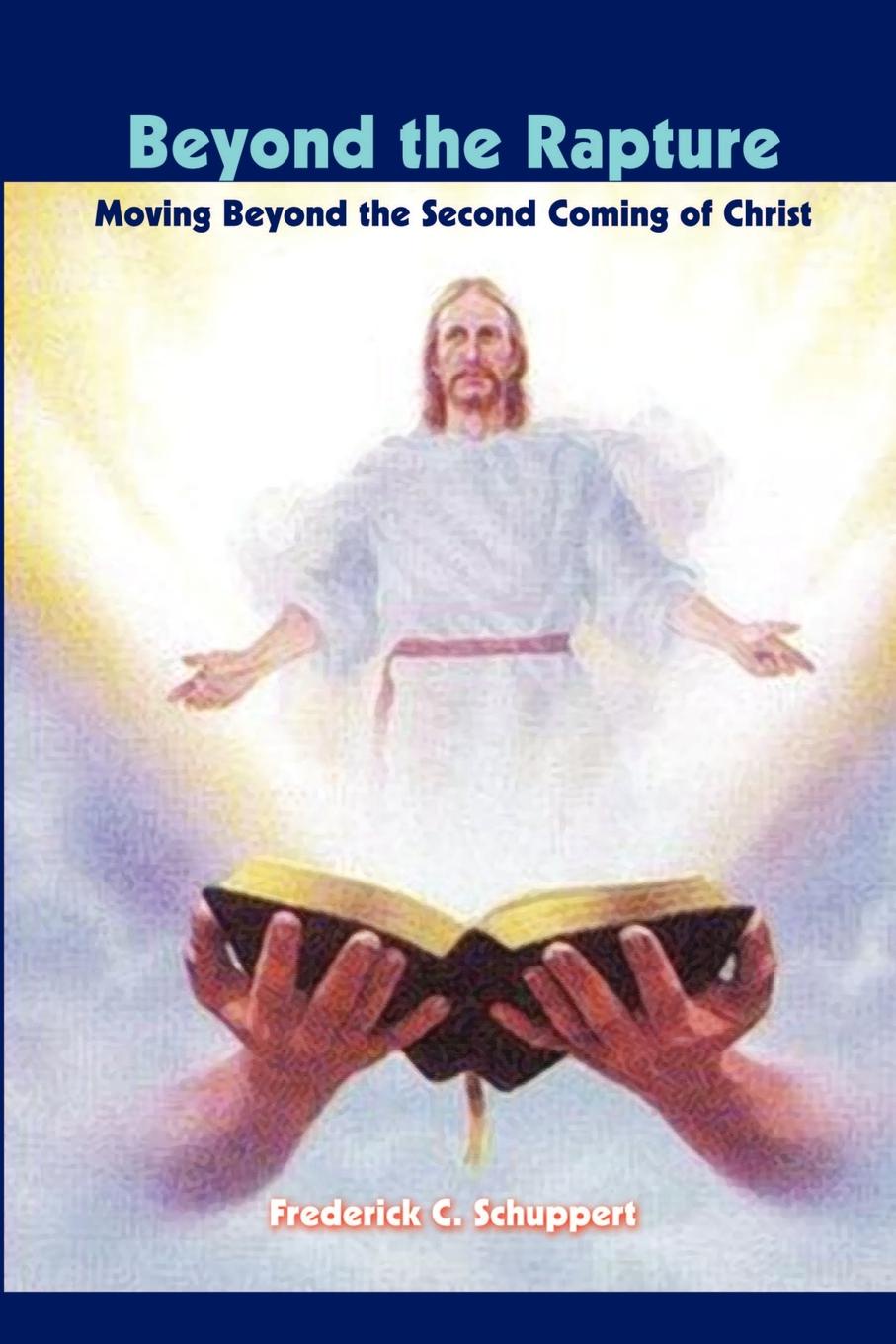 Frederick C. Schuppert Beyond the Rapture. Moving Beyond the Second Coming of Christ цена Frederick C. Schuppert Beyond the Rapture. Moving Beyond the Second Coming of Christ цены онлайн