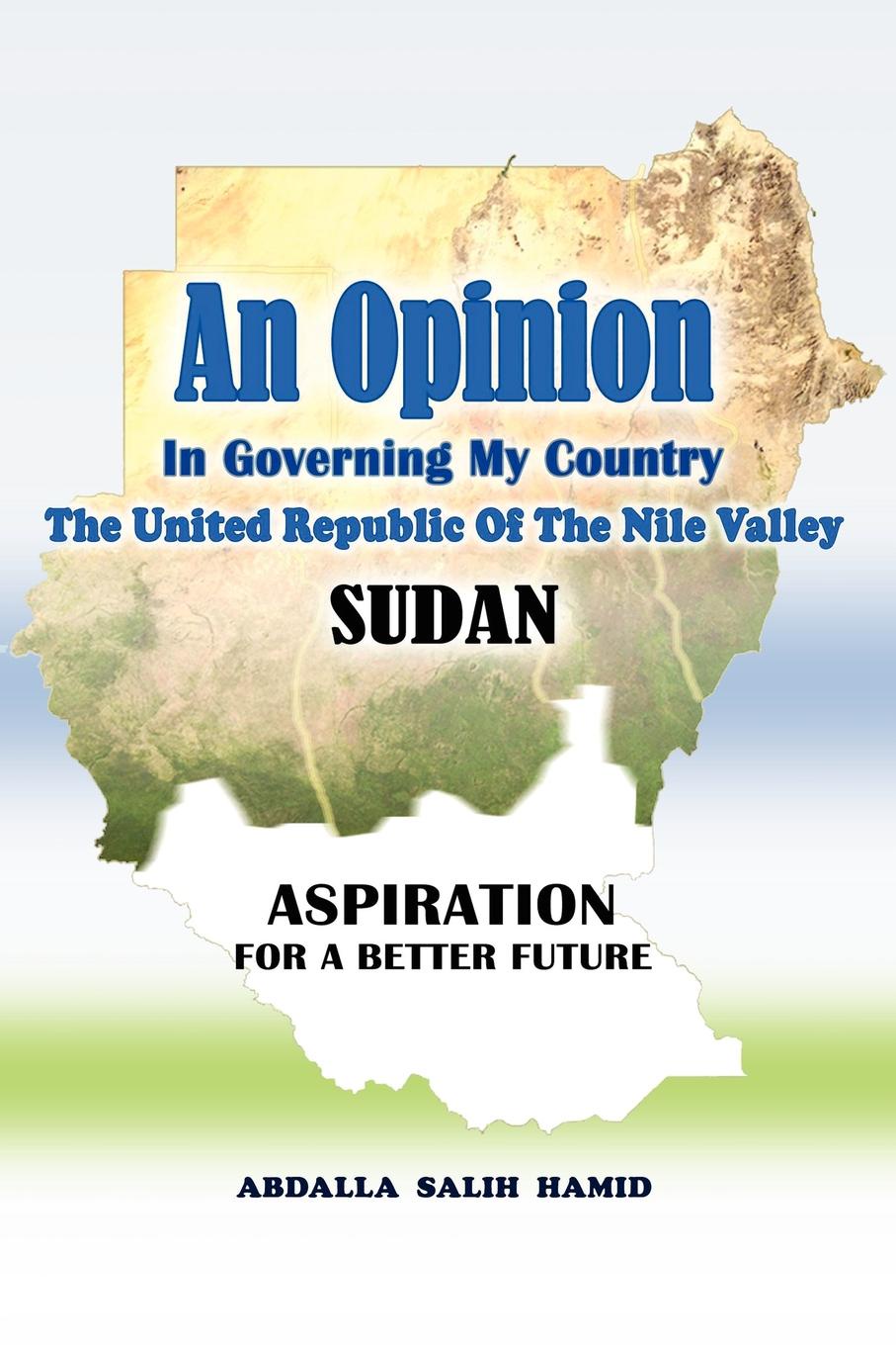 An Opinion. In Governing My Country the United Republic of the Nile Valley Sudan Aspiration for a Better Future