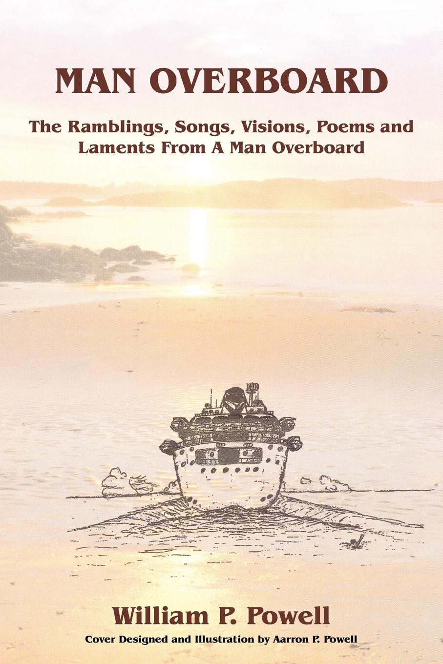 MAN OVERBOARD. The Ramblings, Songs, Visions, Poems and Laments From A Man Overboard