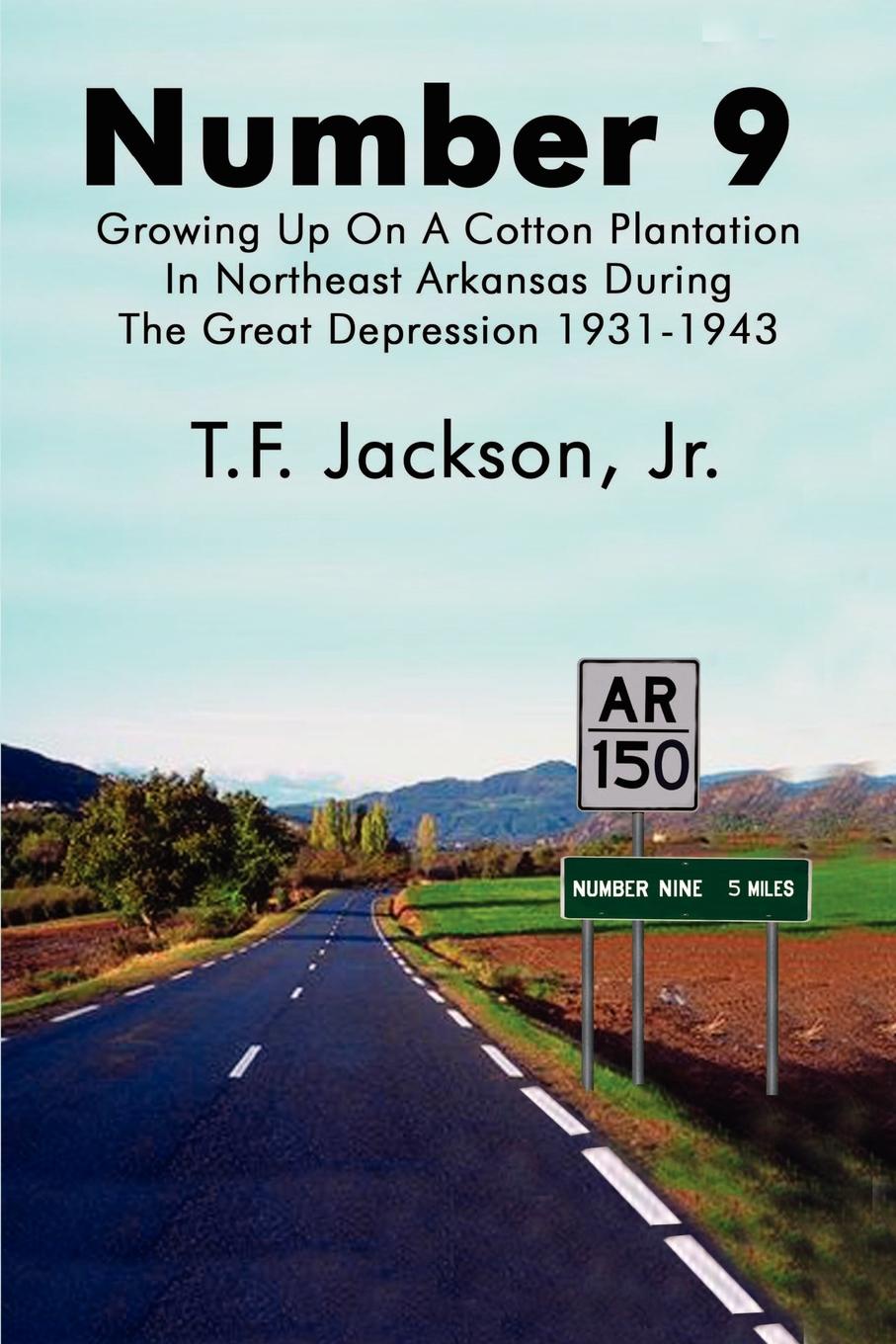 Number 9. Growing Up on a Cotton Plantation in Northeast Arkansas During the Great Depression 1931-1943