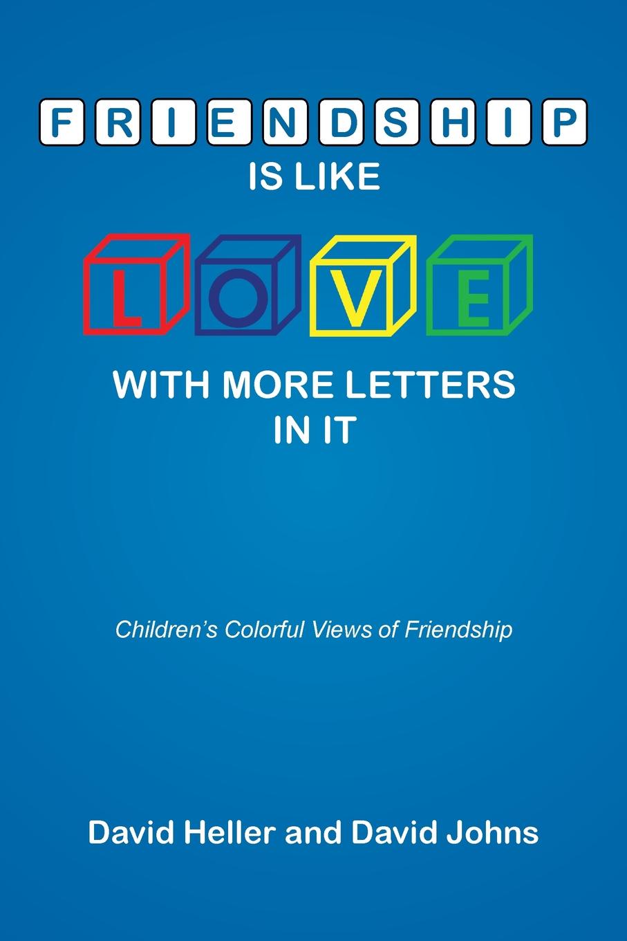 Friendship Is Like Love with More Letters in It. Children`s Colorful Views of Friendship