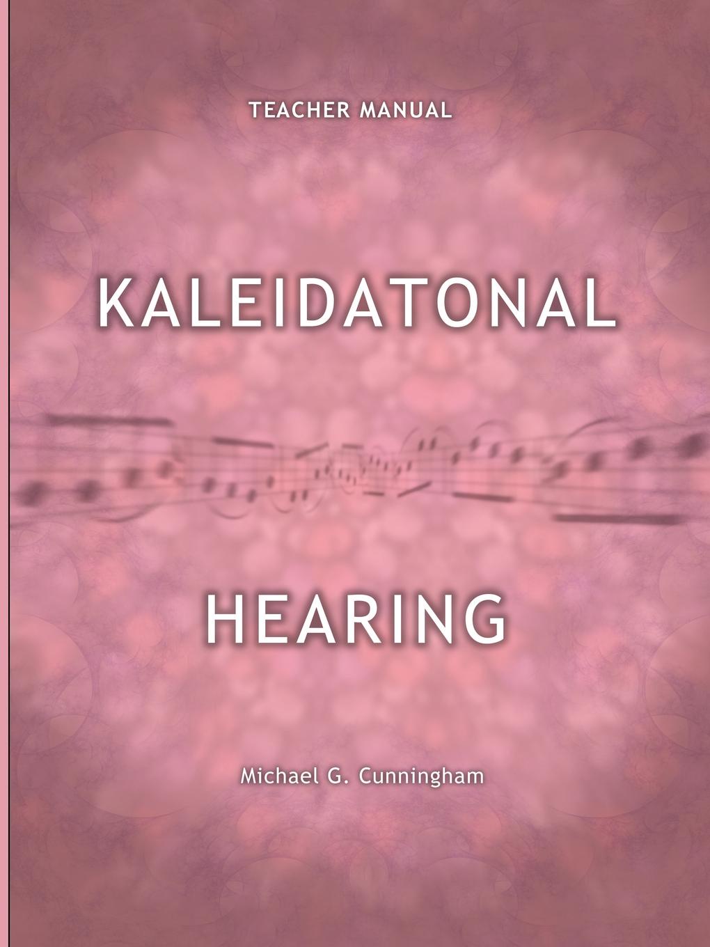 Kaleidatonal Hearing (Teachers Manual). Melodic and Harmonic Dictation in Tonal Music