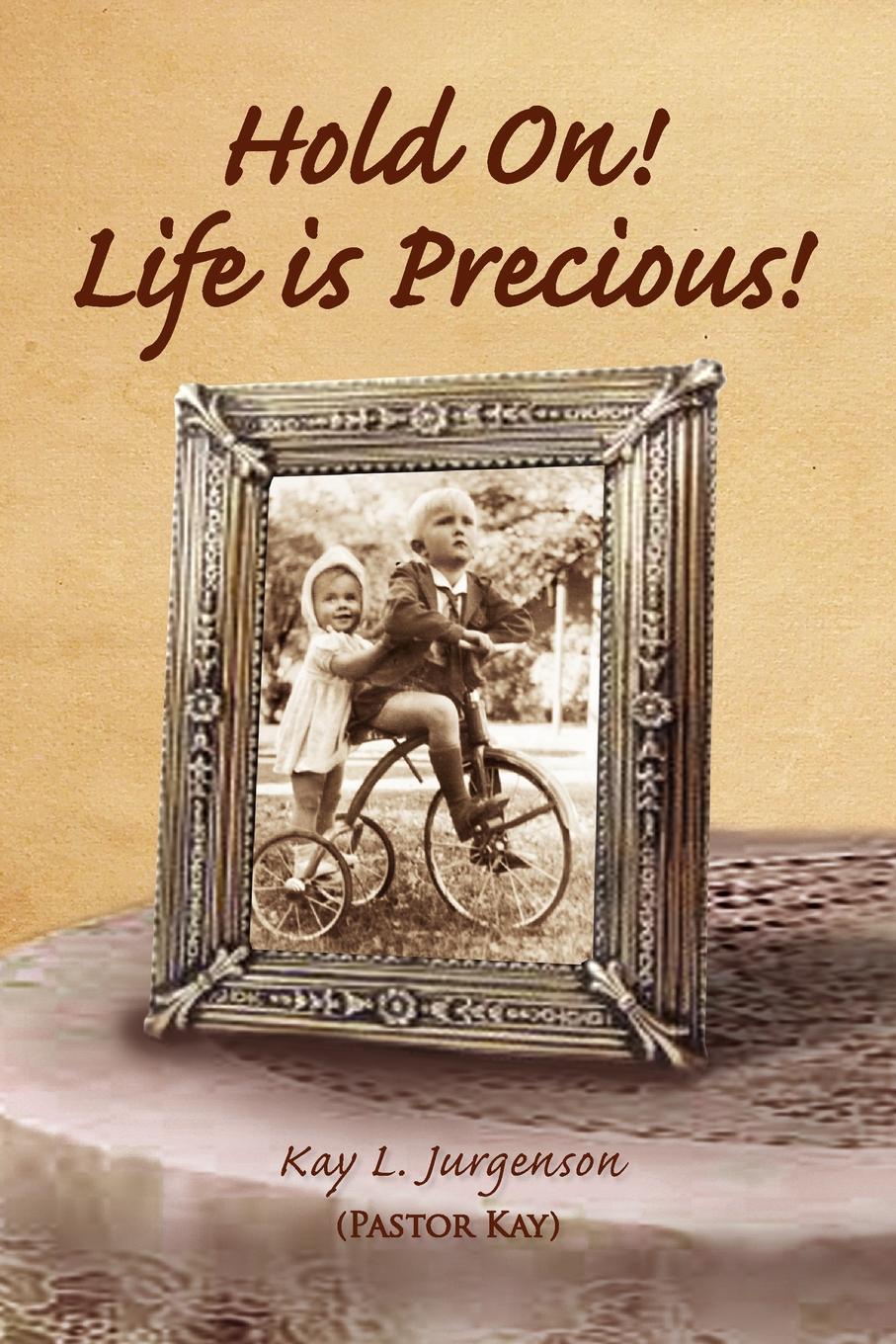 где купить Kay L. Jurgenson Hold On! Life Is Precious! по лучшей цене