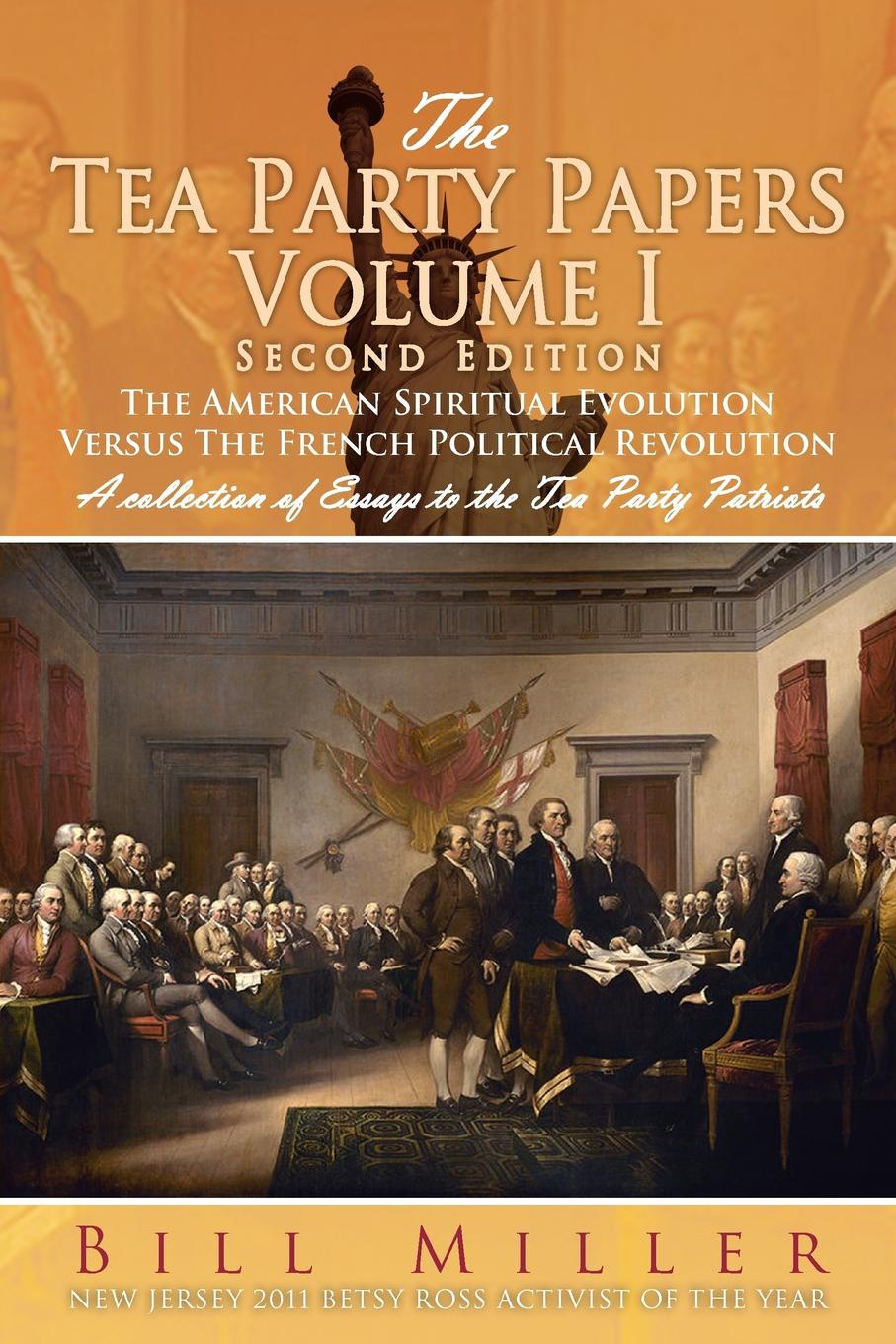 The Tea Party Papers Volume I Second Edition. The American Spiritual Evolution Versus the French Political Revolution