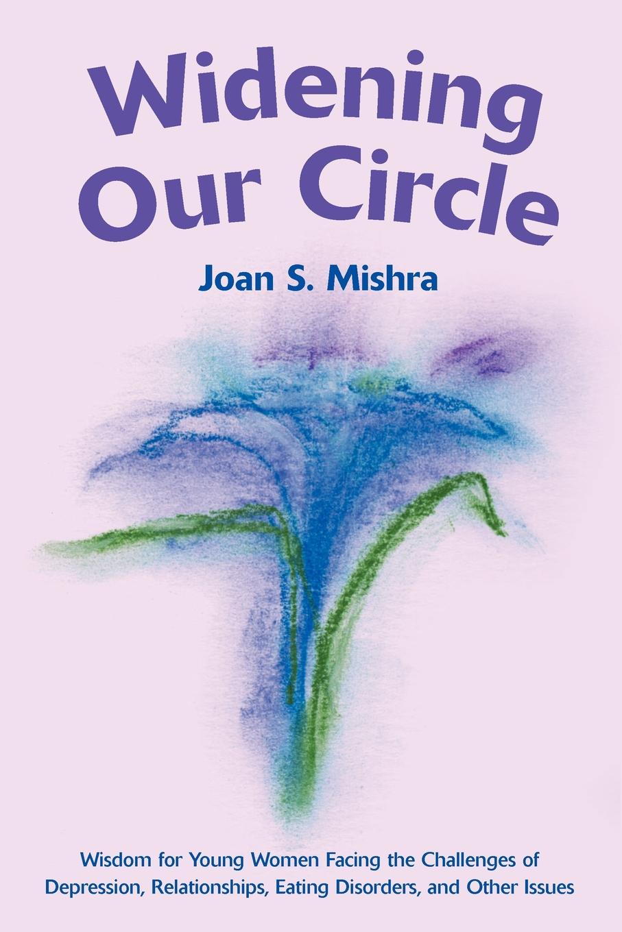 Widening Our Circle. Wisdom for Young Women Facing the Challenges of Depression, Relationships, Eating Disorders, and Other Issues