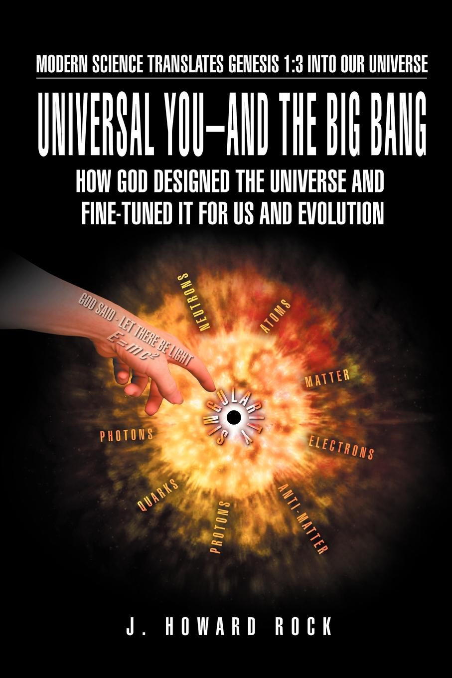 Universal You-And the Big Bang. How God Designed the Universe and Fine-Tuned It for Us and Evolution
