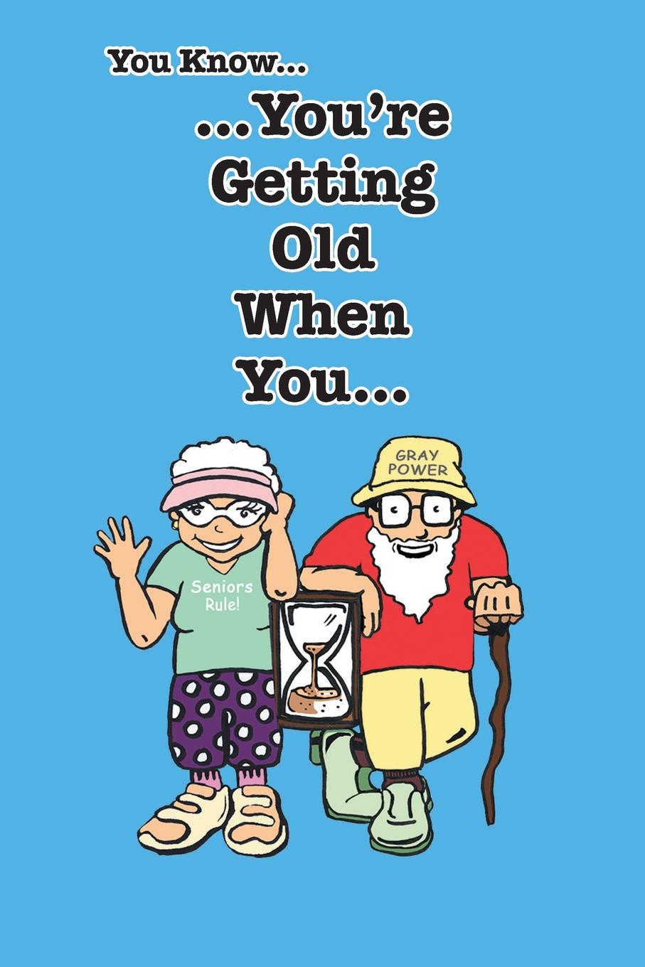 When we get older. You are getting old. Getting old.