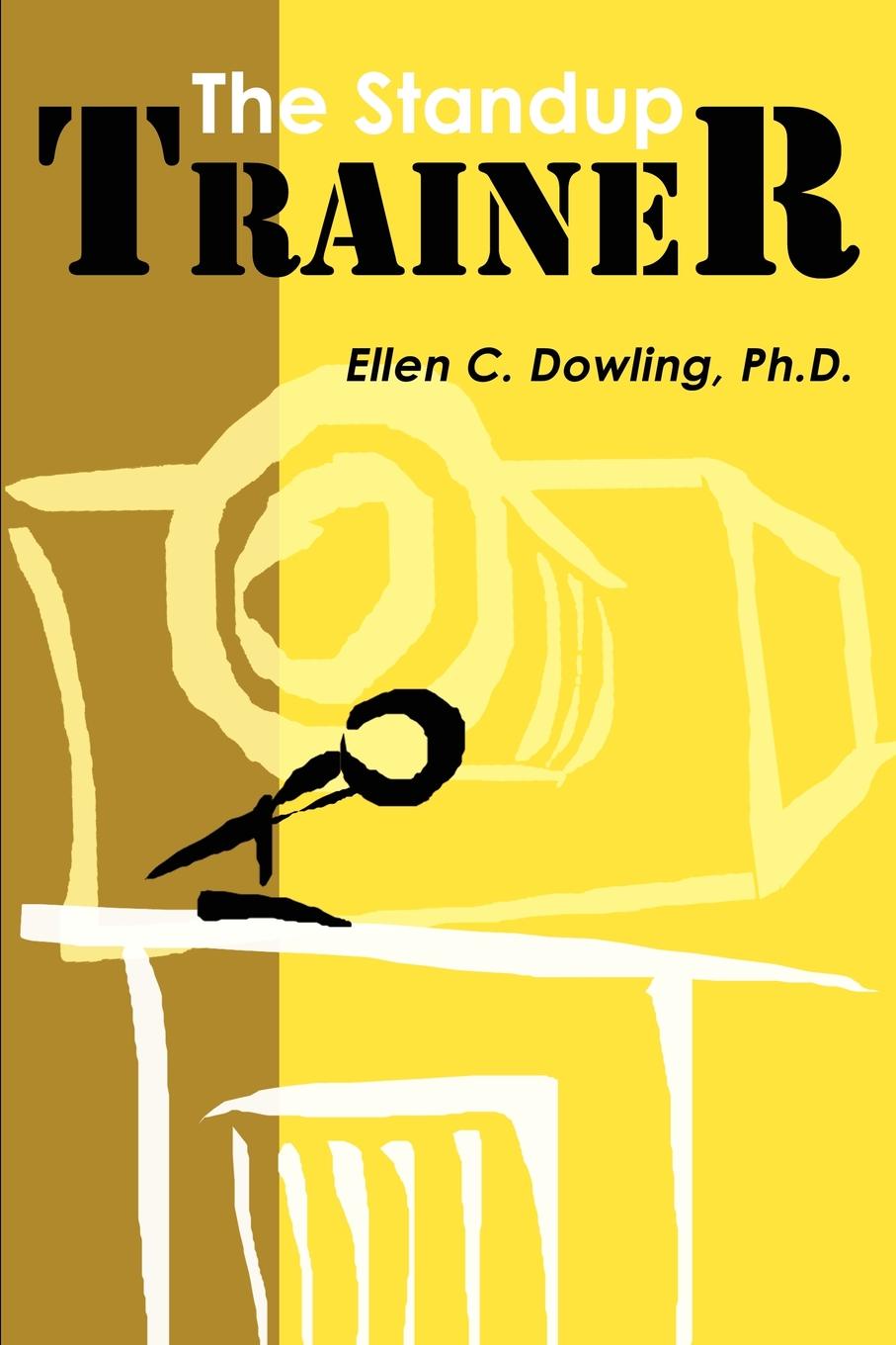 The Standup Trainer. Techniques from the Theater and the Comedy Club to Help Your Students Laugh, Stay Awake, and Learn Something Useful