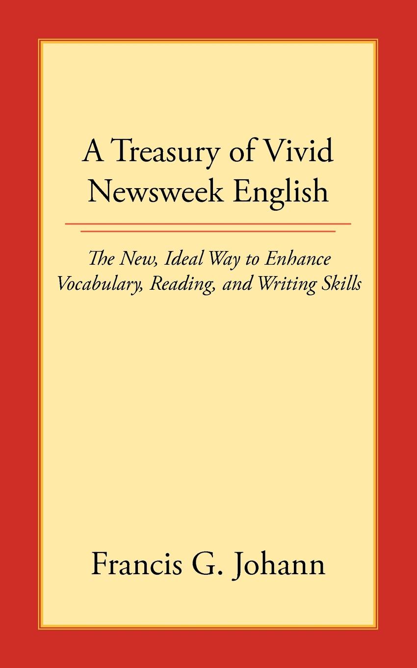 A Treasury of Vivid Newsweek English. The New, Ideal Way to Enhance Vocabulary, Reading, and Writing Skills