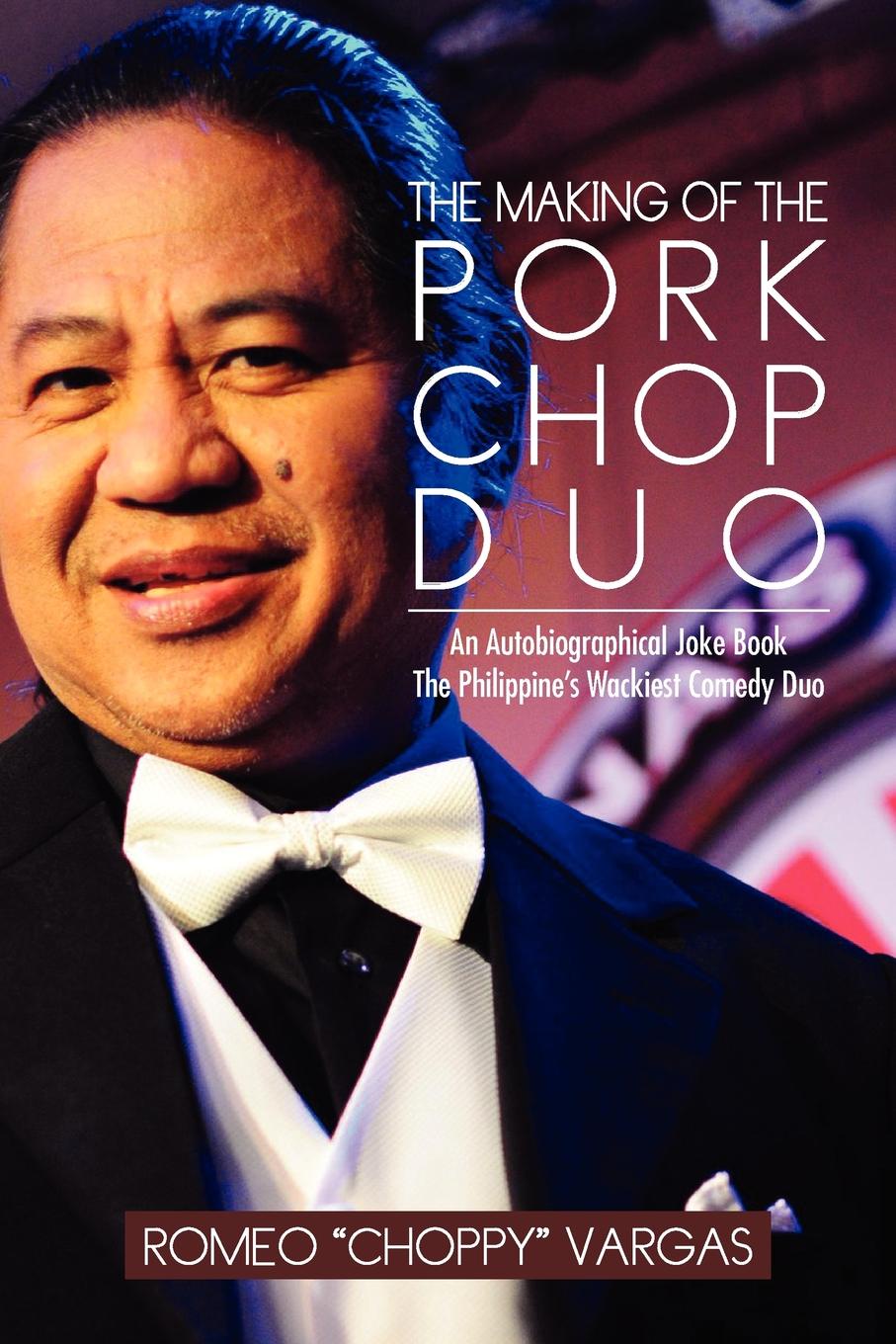 The Making of the Porkchop Duo. An Autobiographical Joke Book the Philippine`s Wackiest Comedy Duo