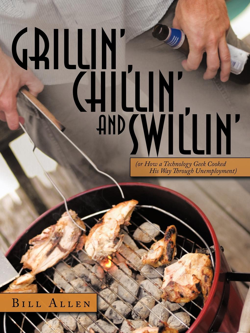 Grillin`, Chillin`, and Swillin`. Or How a Technology Geek Cooked His Way Through Unemployment