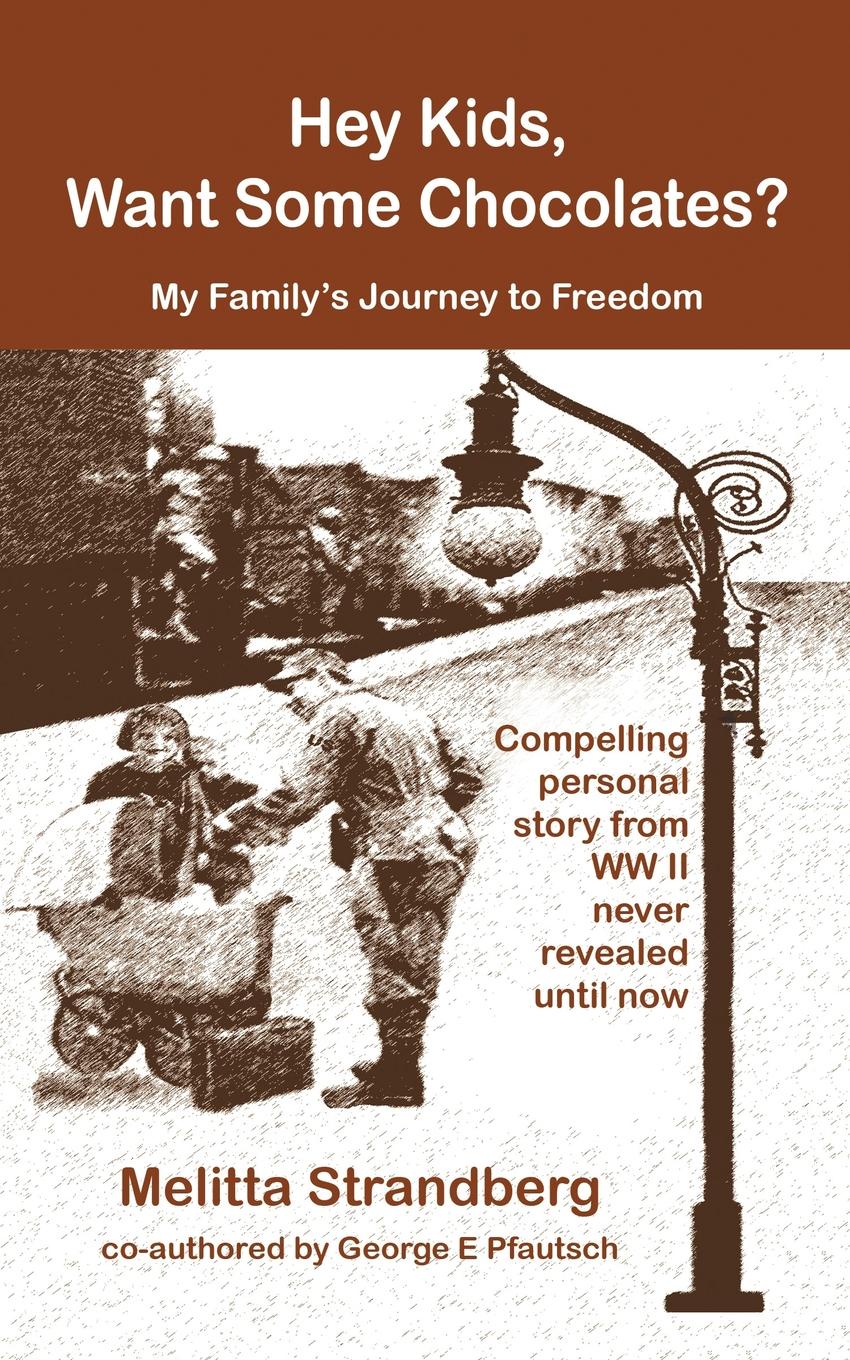 Melitta Strandberg Hey Kids, Want Some Chocolates?. My Family's Journey to Freedom цена Melitta Strandberg Hey Kids, Want Some Chocolates?. My Family's Journey to Freedom цены онлайн
