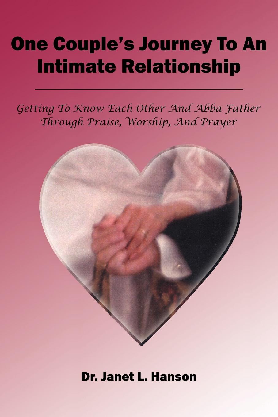 One Couple`s Journey To An Intimate Relationship. Getting To Know Each Other And Abba Father Through Praise, Worship, And Prayer