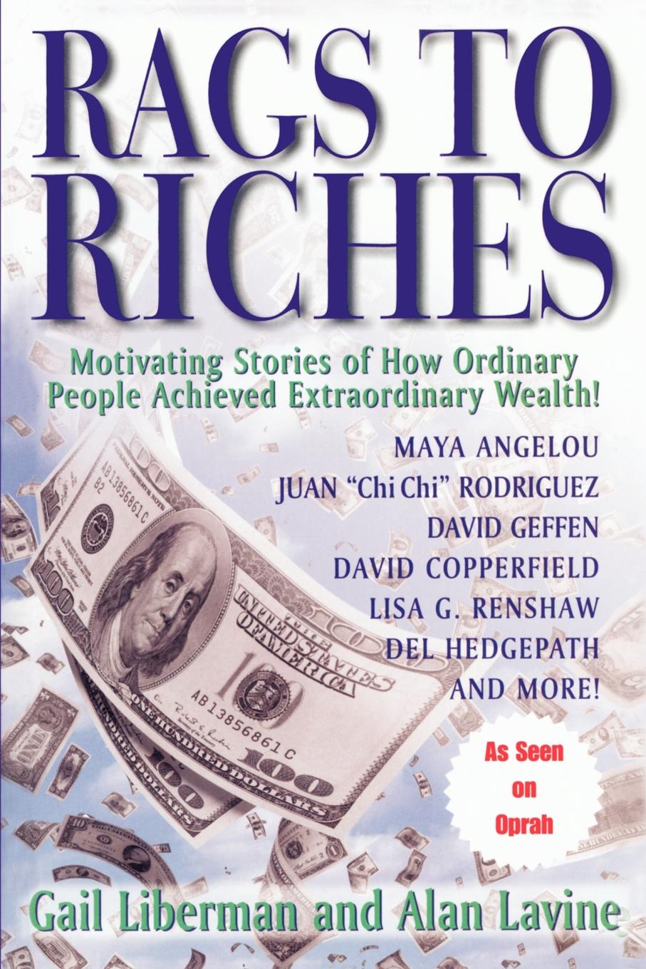 Rags To Riches. Motivating Stories of How Ordinary People Achieved Extraordinary Wealth