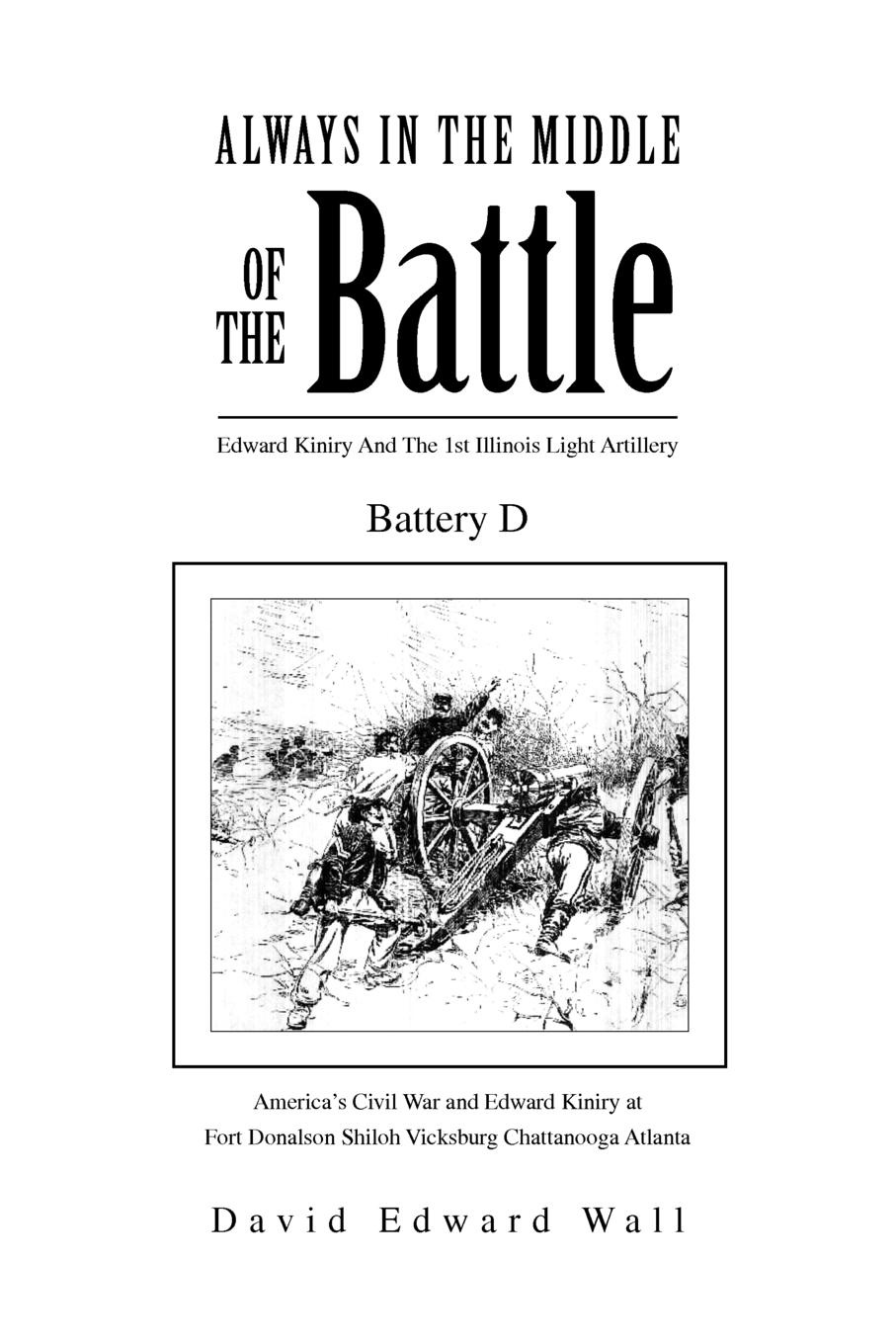 Always in the Middle of the Battle. Edward Kiniry and the 1st Illinois Light Artillery Battery D