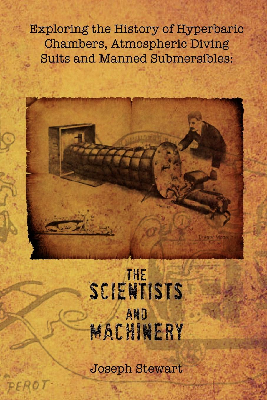 Exploring the History of Hyperbaric Chambers, Atmospheric Diving Suits and Manned Submersibles. The Scientists and Machinery