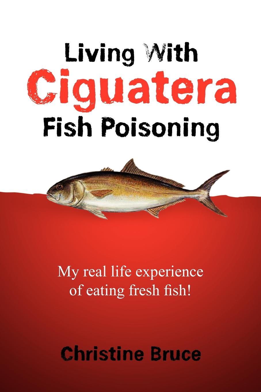 Living with Ciguatera Fish Poisoning. My Real Life Experience of Eating Fresh Fish!