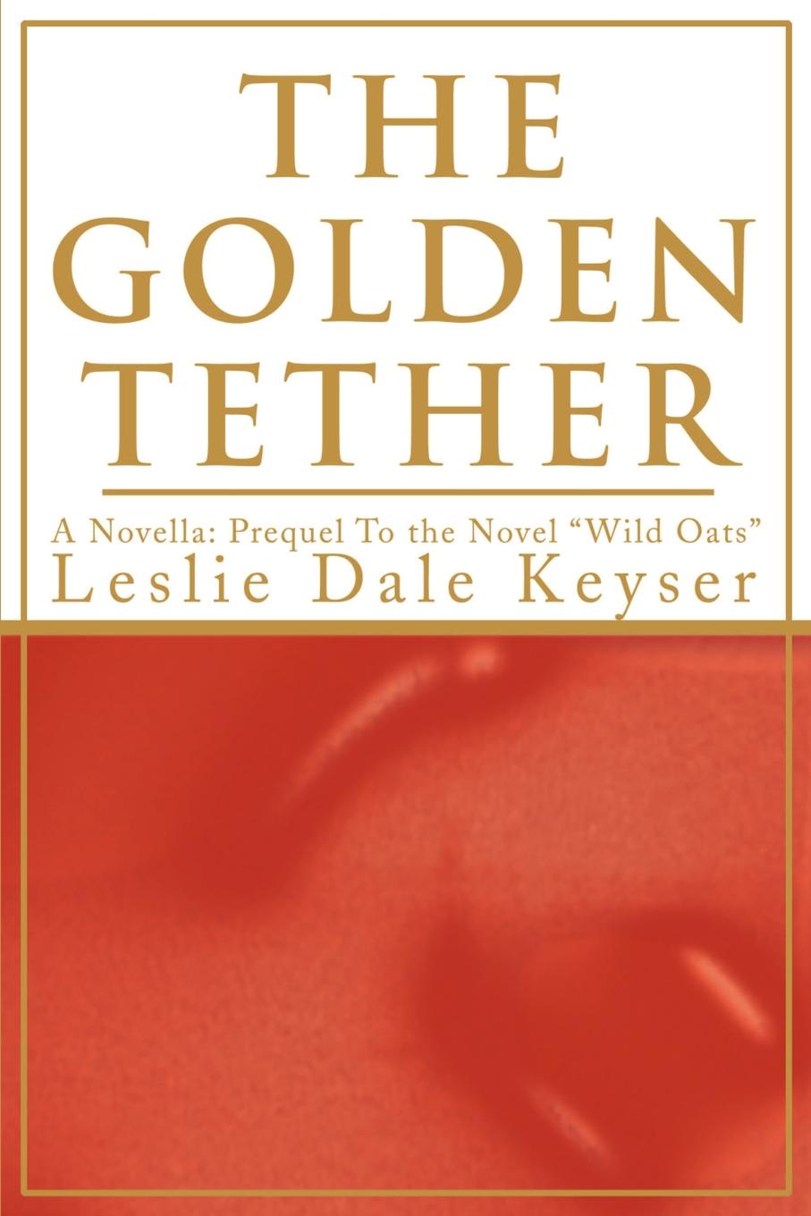 The Golden Tether. Leslie Dale Keyser The Golden Tether. Leslie Dale Keyser