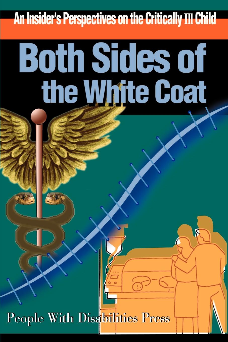 Both Sides of the White Coat. An Insider`s Perspectives on the Critically Ill Child. Scott E. Eveloff Both Sides of the White Coat. An Insider`s Perspectives on the Critically Ill Child. Scott E. Eveloff
