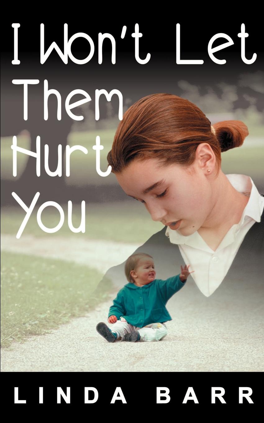 I Won`t Let Them Hurt You. Linda Barr I Won`t Let Them Hurt You. Linda Barr