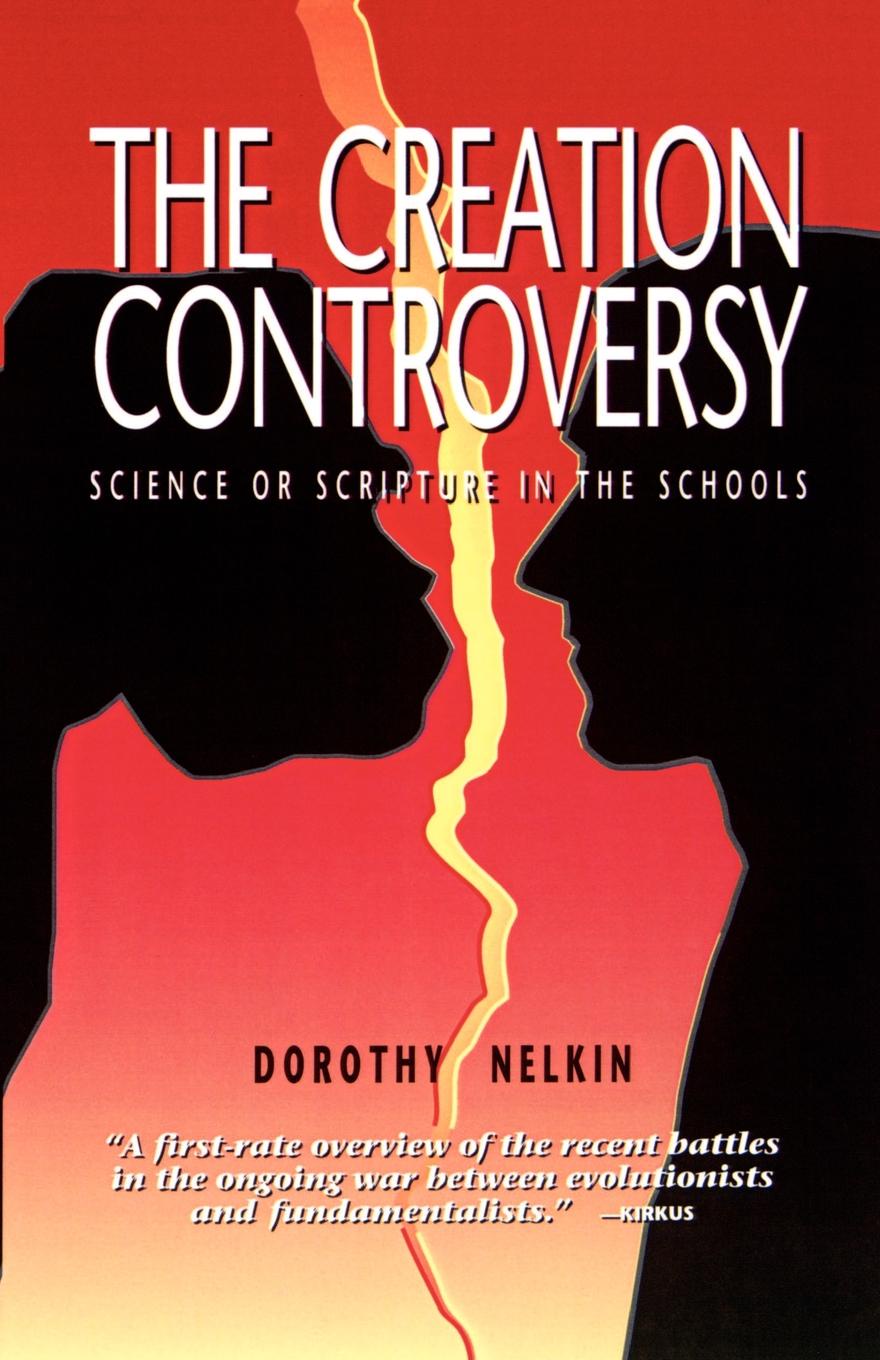 The Creation Controversy. Science or Scripture in the Schools. Dorothy Nelkin The Creation Controversy. Science or Scripture in the Schools. Dorothy Nelkin