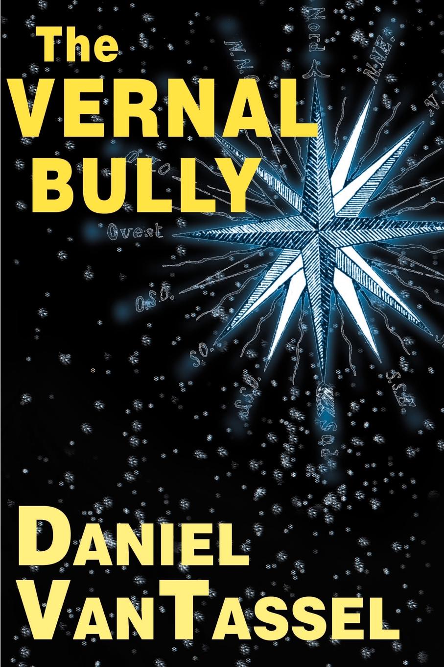 The Vernal Bully. Daniel Van Tassel The Vernal Bully. Daniel Van Tassel