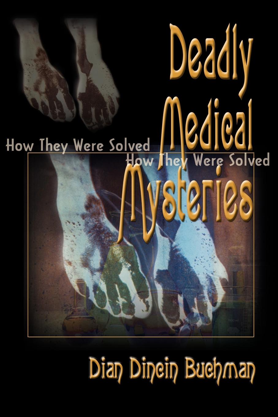 Deadly Medical Mysteries. How They Were Solved. Dian Dincin Buchman Deadly Medical Mysteries. How They Were Solved. Dian Dincin Buchman