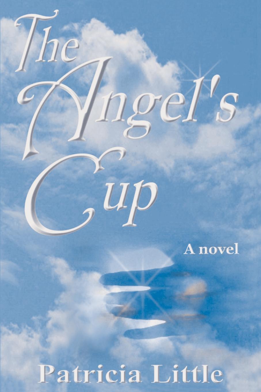 The Angel`s Cup. Patricia Little The Angel`s Cup. Patricia Little