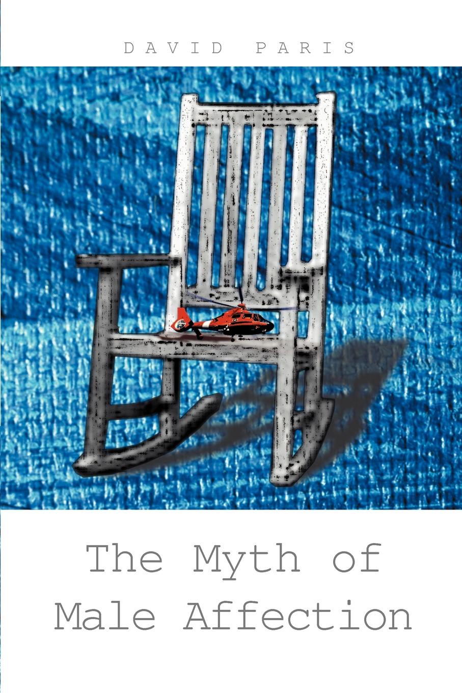 The Myth of Male Affection. David J. Paris The Myth of Male Affection. David J. Paris