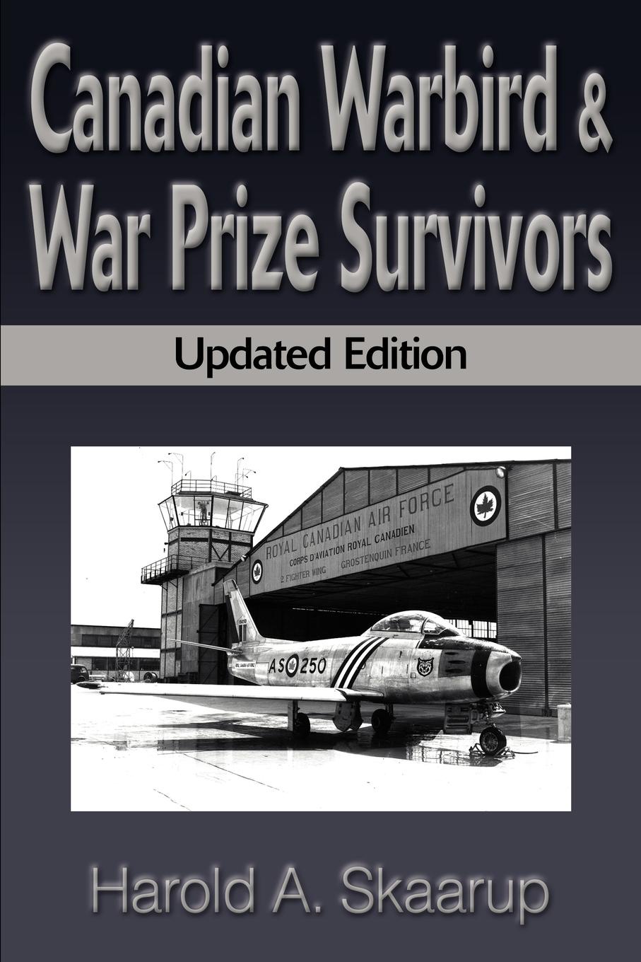 Canadian Warbird Survivors. Updated Edition. Harold A. Skaarup Canadian Warbird Survivors. Updated Edition. Harold A. Skaarup