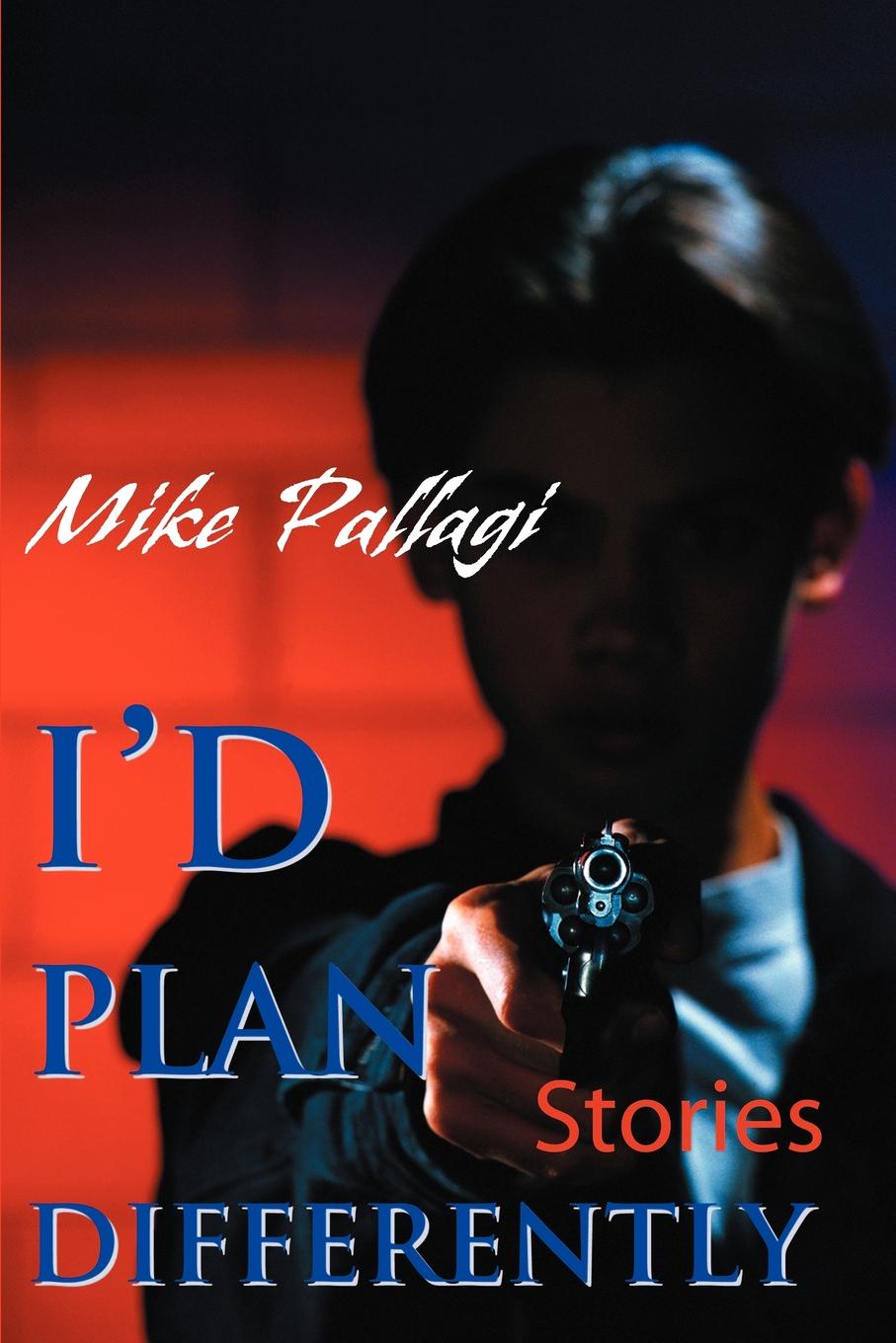 I`d Plan Differently. Mike Pallagi I`d Plan Differently. Mike Pallagi