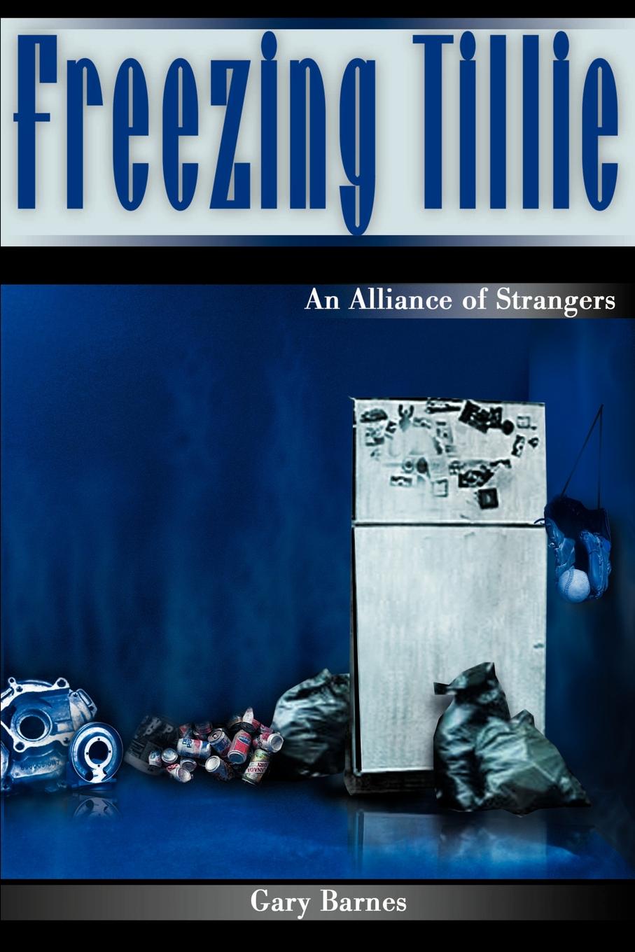 Freezing Tillie. An Alliance of Strangers. Gary Barnes Freezing Tillie. An Alliance of Strangers. Gary Barnes