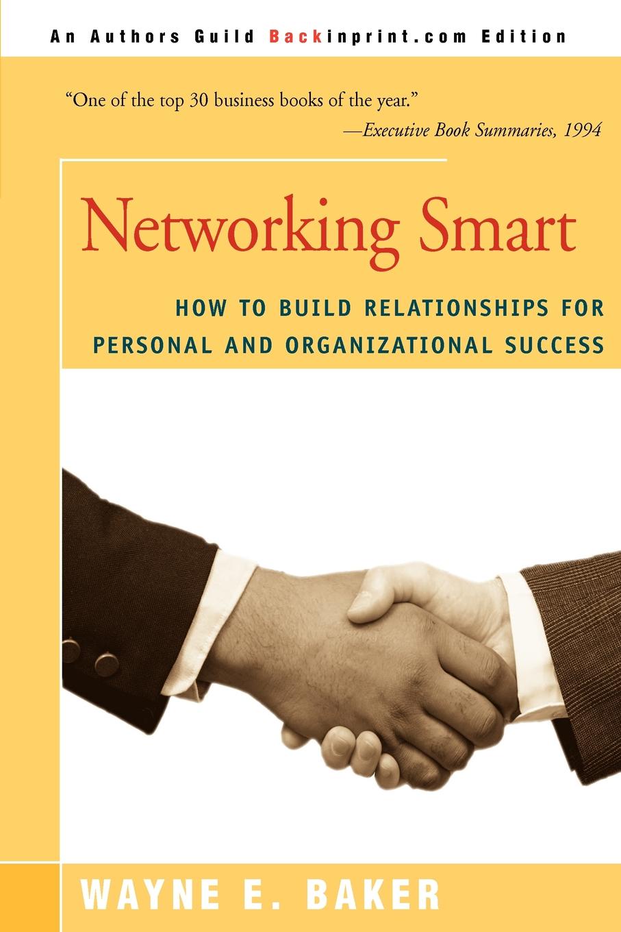 Networking Smart. How to Build Relationships for Personal and Organizational Success