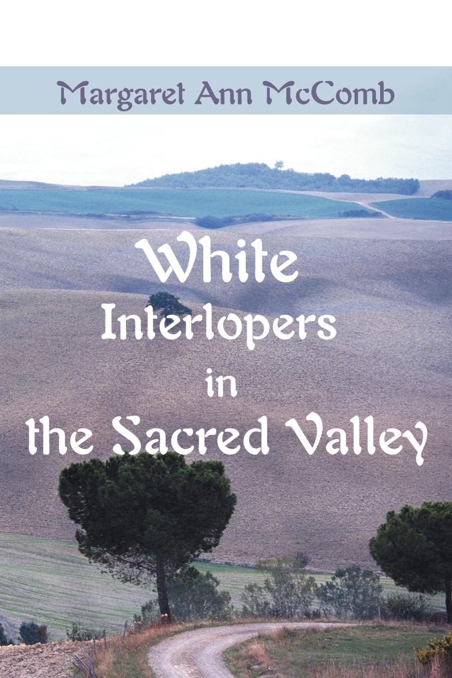 White Interlopers in the Sacred Valley. Margaret Ann McComb White Interlopers in the Sacred Valley. Margaret Ann McComb