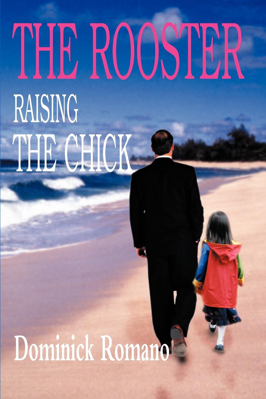 The Rooster Raising the Chick. Dominick R. Romano The Rooster Raising the Chick. Dominick R. Romano