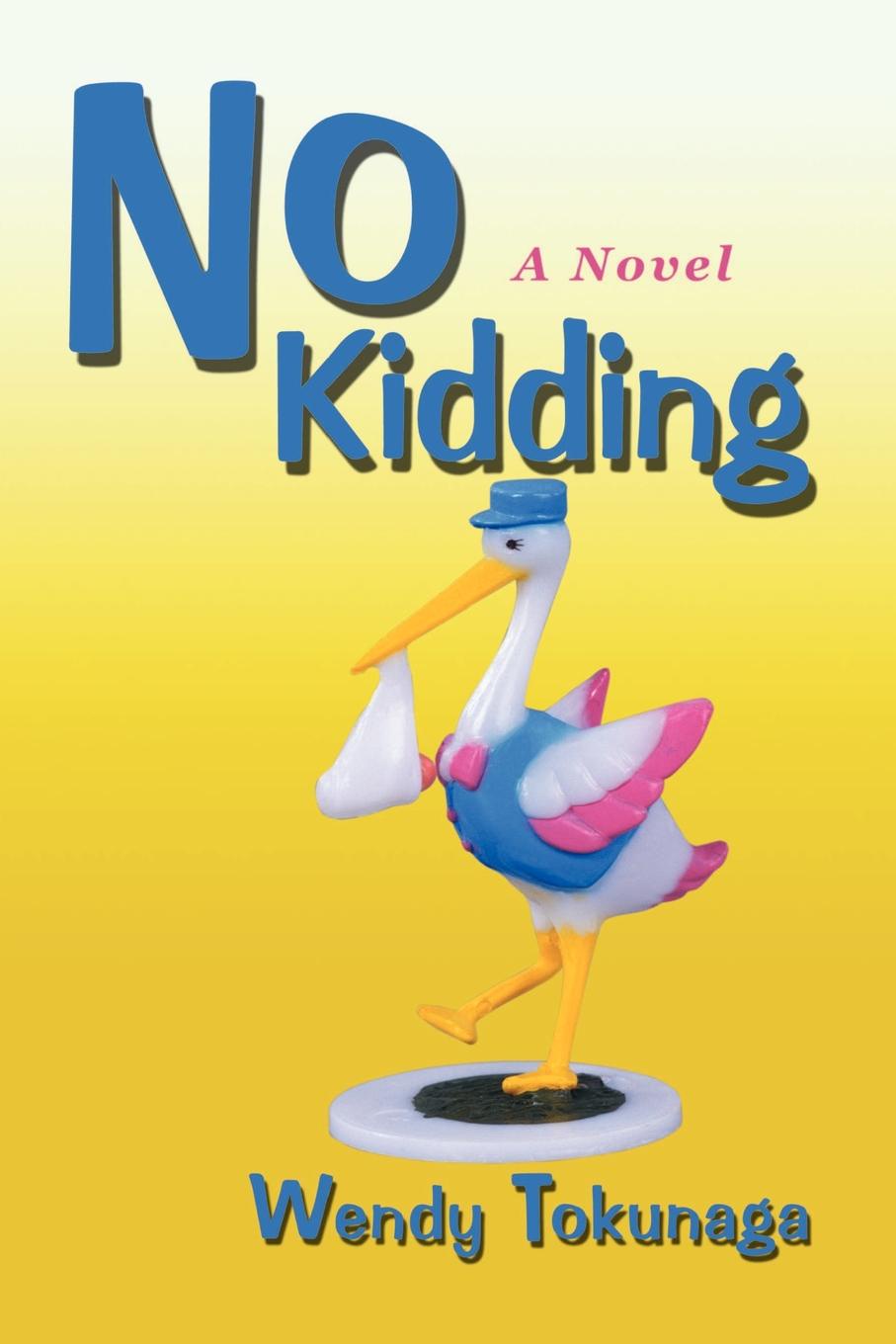 No Kidding. Wendy Tokunaga No Kidding. Wendy Tokunaga